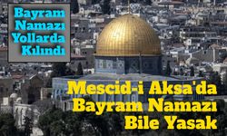 Mescid-i Aksa Bayramda İbadete Kapatıldı! Netanyahu terörü sürüyor