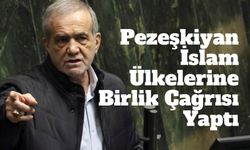 İran Cumhurbaşkanı Pezeşkiyan’dan İslam Ülkelerine Birlik Çağrısı