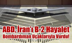 ABD, İran’ı B-2 Hayalet Bombardıman Uçaklarıyla Vurdu!