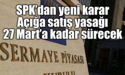 SPK’dan açığa satış tedbirine süre uzatımı