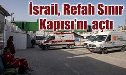 İsrail, Refah Sınır Kapısı’nı yeniden açtı