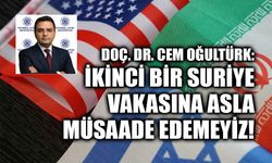 DOÇ. DR. CEM OĞULTÜRK:İKİNCİ BİR SURİYE VAKASINA ASLA MÜSAADE EDEMEYİZ!