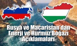 Rusya ve Macaristan’dan Enerji ve Hürmüz Boğazı Açıklamaları
