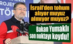 Bakan Yumaklı: Türkiye Tohumculuğu Güçlü, İsrail’den Tohum İthalatı Yok