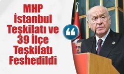 MHP İstanbul Teşkilatı ve 39 İlçe Teşkilatı Feshedildi