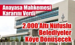 2.000 Altı Nüfuslu Belediyeler Köye Dönüşecek