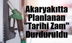 Akaryakıtta Planlanan "Tarihi Zam" Durduruldu