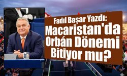 Fadıl Başar Yazdı: Macaristan'da Orbán Dönemi Bitiyor mu?