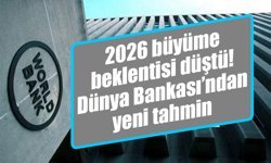 Dünya Bankası’ndan Türkiye için büyüme uyarısı: 2026’da yavaşlama bekleniyor