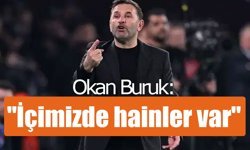Okan Buruk: "İçimizde hainler var"