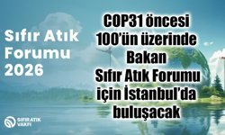 COP31 öncesi 100’ün üzerinde Bakan  Sıfır Atık Forumu için İstanbul’da buluşacak