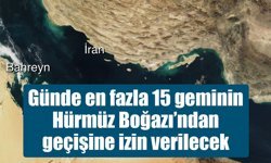 Günde en fazla 15 geminin Hürmüz Boğazı’ndan geçişine izin verilecek