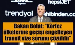 Bakan Bolat: ‘‘Körfez ülkelerine geçişi engelleyen transit vize sorunu çözüldü’’