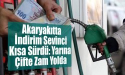 Akaryakıtta İndirim Sevinci Kısa Sürdü: Yarına Çifte Zam Yolda