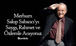 Merhum Sakıp Sabancı’yı Saygı, Rahmet ve Özlemle Anıyoruz