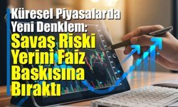 Küresel Piyasalarda Jeopolitik Gerilim Yeniden Fiyatlamayı Değiştirdi