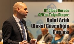 DT Cloud Kurucu CEO’su Tolga Dinçer: Bulut Artık Ulusal Güvenliğin Parçası