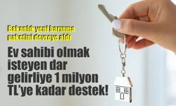 Ev sahibi olmak isteyen dar gelirliye 1 milyon TL’ye kadar destek!