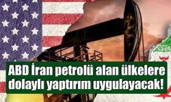 ABD İran petrolü alan ülkelere dolaylı yaptırım uygulayacak!