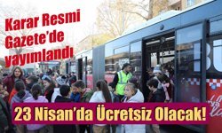 23 Nisan’da toplu taşıma ücretsiz: Karar Resmi Gazete’de yayımlandı