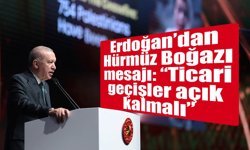 Erdoğan’dan Hürmüz Boğazı mesajı: “Ticari geçişler açık kalmalı”