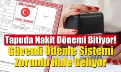 Tapu Devrinde Güvenli Ödeme Sistemi Zorunlu Hale Geliyor!