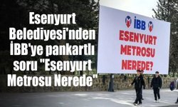 Esenyurt Belediyesi’nden İBB’ye “metro” çıkışı: “Esenyurt Metrosu nerede?”