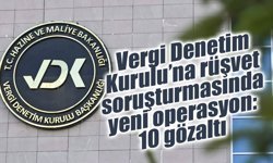 Vergi Denetim Kurulu’na rüşvet soruşturmasında yeni operasyon: 10 gözaltı