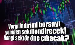Vergi indirimi borsayı yeniden şekillendiriyor: Hangi sektör öne çıkacak?