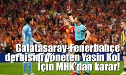 Galatasaray Fenerbahçe Maçını Yöneten Yasin Kol için MHK’dan değerlendirme!