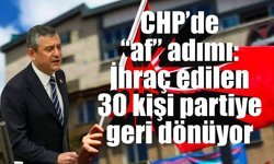 CHP’de “af” adımı: İhraç edilen 30 kişi partiye geri dönüyor