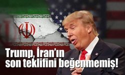 Trump, İran’ın son teklifini beğenmemiş!