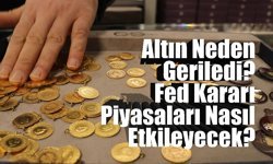 Altın Neden Geriledi? Fed Kararı Piyasaları Nasıl Etkileyecek?