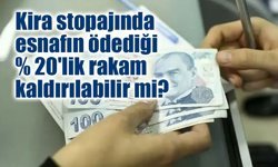 Kira stopajında esnafın ödediği yüzde 20'lik rakam kaldırılabilir mi?