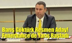 Fenerbahçe'de Başkanlık Yarışı Başladı: Barış Göktürk Adaylığını Duyurdu