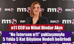 n11 “Ne İstersen n11” Yaklaşımıyla 5 Yılda 5 Kat Büyüme Hedefi Belirledi