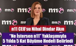 n11 “Ne İstersen n11” Yaklaşımıyla 5 Yılda 5 Kat Büyüme Hedefi Belirledi