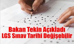 Bakan Tekin Açıkladı: LGS Sınav Tarihi Değişebilir