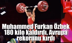 Muhammed Furkan rekorla Avrupa şampiyonu