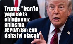 Trump: "İran’la yapmakta olduğumuz anlaşma, JCPOA’dan çok daha iyi olacak"
