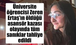 Üniversite öğrencisi Zeren Ertaş'ın öldüğü asansör kazası olayında tüm sanıklar tahliye edildi