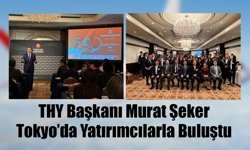 THY Yönetim Kurulu ve İcra Komitesi Başkanı Prof. Dr. Murat Şeker, Tokyo'da yatırımcılarla buluştu