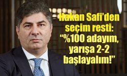 Hakan Safi’den seçim resti: “%100 adayım, yarışa 2-2 başlayalım!”