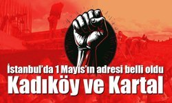 İstanbul’da 1 Mayıs’ın adresi belli oldu: Kadıköy ve Kartal