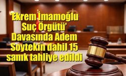 ‘Ekrem İmamoğlu Suç Örgütü’ duruşmasında 15 sanık tahliye edildi