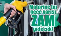 Motorine bu gece yarısı zam gelecek!