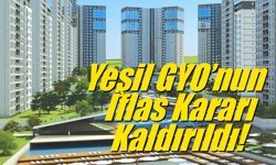 Yeşil GYO’nun İflas Kararı Kaldırıldı!