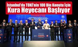 İstanbul'da TOKİ’nin 100 Bin Konutu İçin Kura Heyecanı Başlıyor