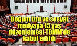 Doğum izni ve sosyal medyaya 15 yaş düzenlemesi TBMM'de kabul edildi