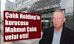 Çalık Holding’in kurucularından Mahmut Çalık vefat etti!